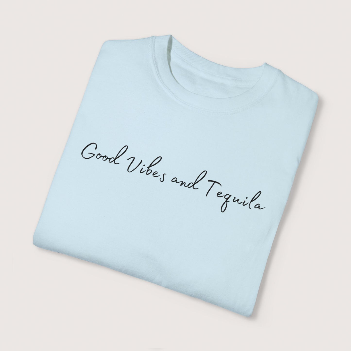 Good Vibes & Tequila Garment-Dyed T-shirt